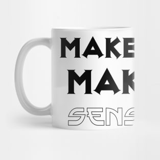 Make it make sense Mug